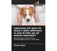 Indennizzo dei danni da shock e delle sofferenze in caso di lutto per gli animali (domestici): Allo stesso tempo sul danno morale e sull'interpretazione dei §§ 1331, 1332a ABGB