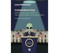 Independence Day. Hollywood, gli alieni e l'eccezionalismo americano