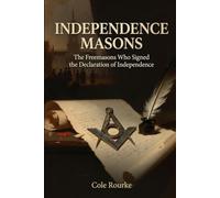 Independence Masons: The Freemasons Who Signed the Declaration of Independence