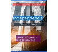 Independencia financiera: cómo influye en la edad de jubilación