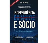Independência (ou morte) e Sócio: Como Escolher, Construir e Manter uma Sociedade de Sucesso