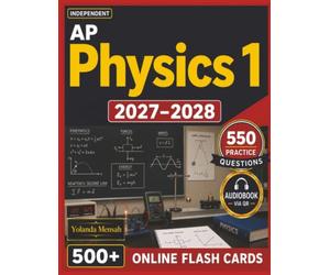 Independent AP Physics 1 2027-2028: Study Guide with 550 Algebra-Based Practice Questions with Full Answer Explanations for Exam Success