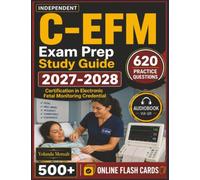 Independent C-EFM Exam Prep Study Guide 2026-2027: 620 Practice Questions Designed to Strengthen Your Knowledge, All Major Topics Included for Certification in Electronic Fetal Monitoring Credential