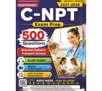 Independent C-NPT Exam Study Guide: 500 Domain-Based Questions with Expert Written Rationales for Neonatal and Pediatric Transport Success