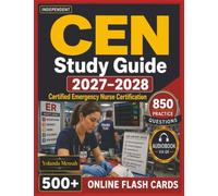 Independent CEN Study Guide 2027-2028: 850 Realistic Practice Questions with Step-By-Step Answer Explanations for the Certified Emergency Nurse Certification