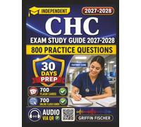 Independent CHC Exam Study Guide 2027-2028: 800 Practice Questions with Detailed Explanations for HCCA Certification Success chc