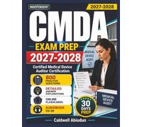 Independent CMDA Exam Prep 2027-2028: 800 Practice Questions & Detailed Explanations for the Certified Medical Device Auditor Certification