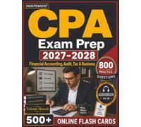 Independent CPA Exam Prep 2027-2028: 800 Domain-Focused Questions with Step-by-Step Answer Rationales Covering Financial Accounting, Audit, Tax & Business