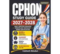 Independent CPHON Study Guide 2027-2028: 600 Realistic Questions with Detailed Rationales Covering All Domains for the ONCC Certified Pediatric Hematology Oncology Nurse Exam