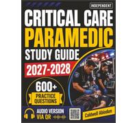 Independent Critical Care Paramedic Study Guide: Comprehensive CCP-C® Exam Preparation with 600 Practice Questions, Detailed Explanations, and Content Aligned with the Certification Exam