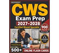 Independent CWS Exam Prep 2027-2028: 900 Domain-Based Practice Questions Covering Wound Care, Assessment, and Treatment Planning for the Certified Wound Specialist Exam