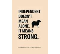 Independent Doesn't Mean Alone. It's Means Strong.: Undated Planner & Daily Organizer To-Do Lists, Hourly Schedule, Gratitude, Diet & Exercise Log 160 Pages
