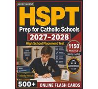 Independent HSPT Prep Catholic Schools 2027-2028: 1,150 Domain-Based Practice Questions with Clear Step-By-Step Explanations High School Placement Test Prep