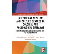 Independent Museums and Culture Centres in Colonial and Post-colonial Zimbabwe: Non-State Players, Local Communities, and Self-Representation