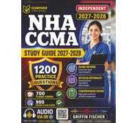 Independent NHA CCMA Study Guide 2027-2028: Clinical Medical Assistant Certification Exam Prep with 1200 Practice Questions And Detailed Explanations