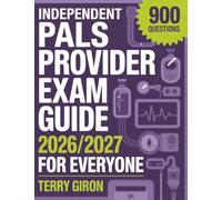 Independent PALS Provider Exam Guide 2026/2027 for Everyone: Comprehensive Preparation With 900 Practice Questions