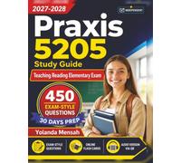 Independent Praxis 5205 Study Guide: Teaching Reading Elementary Exam - 450 High-Yield Questions with Step-by-Step Rationales for Exam Success