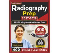 Independent Radiography Prep 2027-2028: Best Guide to Radiography Exam With 800 Realistic Questions, Step by Step Rationales and Domain Overview