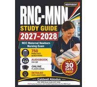 Independent RNC-MNN Study Guide 2027-2028: 750 Practice questions with Detailed Answer Explanation, Covering All Domains for the NCC Maternal Newborn Nursing Exam