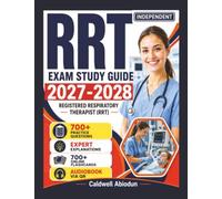 Independent RRT Exam Study Guide 2027-2028: 700 Updated Practice Questions, Step-by-Step Rationales, and Key Respiratory Therapy Concepts for NBRC Certification Success