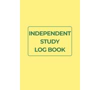 Independent Study Log Book: A Simple Tool to Track Learning Goals, Record Study Progress, Reflect on Knowledge Gained, and Build Consistent Self-Directed Learning Habits