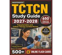 Independent TCTCN Study Guide 2027-2028: 650 Realistic Practice Questions with Clear Answer Explanations for Future Transplantation and Cellular Therapy Certified Nurses