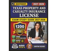 Independent Texas Property and Casualty Insurance License Exam Study Guide 2027-2028: 1200 Practice Questions with Detailed Explanations
