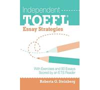 Independent TOEFL Essay Strategies: With Exercises and 90 Essays Scored by an ETS Reader