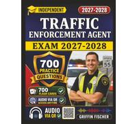 Independent Traffic Enforcement Agent Exam 2027-2028: 700 Detailed Practice Questions with Complete Rationales For Exam Success