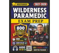 Independent Wilderness Paramedic Exam Prep: 800 Realistic Practice Questions with Detailed Explanations Covering All Domains