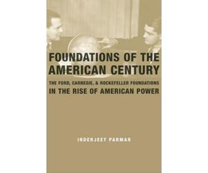 Inderjeet Parmar Foundations of the American Century (Tascabile)