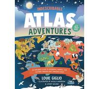 Indescribable Atlas Adventures: An Explorer's Guide to Geography, Animals, and Cultures Through God's Amazing World