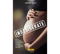 Indesiderate. Storie di ordinarie discriminazioni di donne e bambini in una società abortista