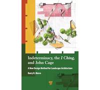 Indeterminacy, the I Ching, and John Cage: A New Design Method for Landscape Architecture