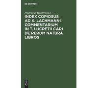 Index Copiosus AD K. Lachmanni Commentarium in T. Lucretii Ca (Copertina rigida)