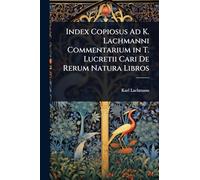 Index Copiosus Ad K. Lachmanni Commentarium in T. Lucretii Cari De Rerum Natura Libros