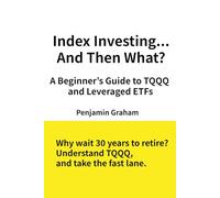 Index Investing... And Then What?: A Beginner’s Guide to TQQQ and Leveraged ETFs