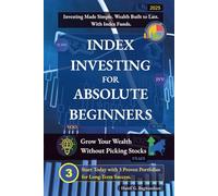 Index Investing for Absolute Beginners: Grow Your Wealth Without Picking Stocks