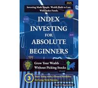 Index Investing for Absolute Beginners: Grow Your Wealth Without Picking Stocks