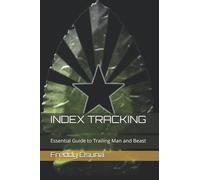 INDEX TRACKING: Essential Guide to Trailing Man and Beast