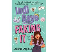 Indi Raye is Totally Faking It: A hilarious teen diary novel about besties, crushes and cringes!
