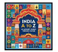 INDIA A TO Z AN ALPHABET JOURNEY THROUGH CULTURE