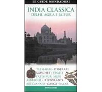 India classica. Delhi, Agra e Jaipur. Ediz. illustrata
