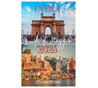 INDIA guida di viaggio 2026: Alla scoperta della fauna selvatica e della natura, dei monumenti storici, della spiritualità e della religione, dei festival dei colori nel Bharat