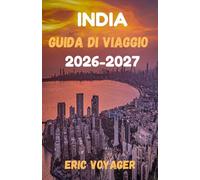 INDIA Guida di viaggio 2026: Oltre 150 consigli da professionisti per risparmiare tempo, denaro e stress mentre esplori la vera India 2026-2027