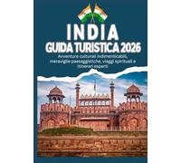 INDIA GUIDA TURISTICA 2026 - Avventure culturali indimenticabili, meraviglie paesaggistiche, viaggi spirituali e itinerari esperti
