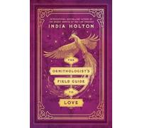 India Holton The Ornithologist's Field Guide to Love (Tascabile) Love's Academic