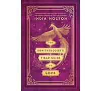 India Holton The Ornithologist's Field Guide to Love (Tascabile) Love's Academic
