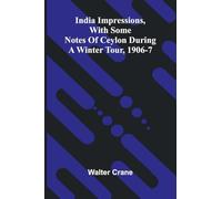 India Impressions, With Some Notes Of Ceylon During A Winter Tour, 1906-7