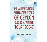 India Impressions With some notes of Ceylon during a winter tour 1906-7